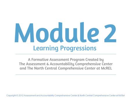 Copyright © 2012 Assessment and Accountability Comprehensive Center & North Central Comprehensive Center at McRel.