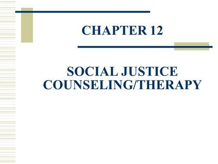 CHAPTER 12 SOCIAL JUSTICE COUNSELING/THERAPY