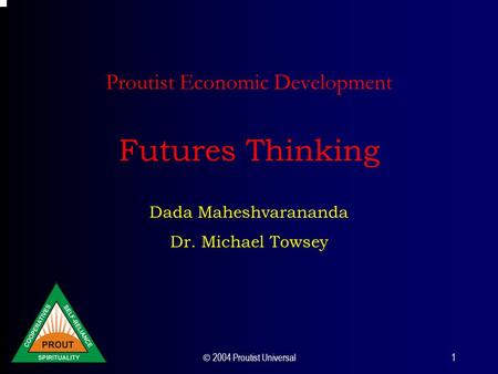  2004 Proutist Universal 1 Proutist Economic Development Futures Thinking Dada Maheshvarananda Dr. Michael Towsey.