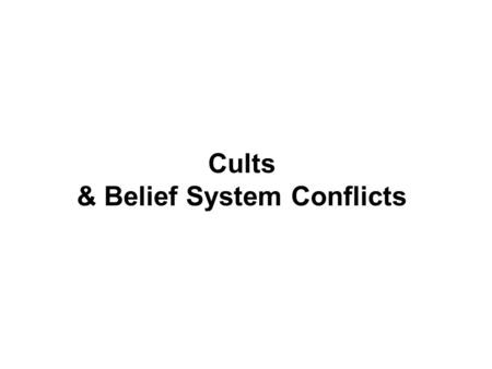 Cults & Belief System Conflicts. I. Cults vs. Religion A. Cult (1): a group typically characterized by (1) distinctive ritual and beliefs related to its.