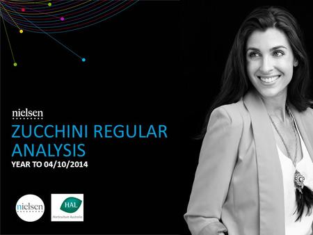 ZUCCHINI REGULAR ANALYSIS YEAR TO 04/10/2014. Copyright ©2012 The Nielsen Company. Confidential and proprietary. 2 1. Market Overview 2. Demographics.