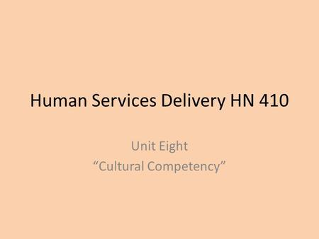 Human Services Delivery HN 410 Unit Eight “Cultural Competency”