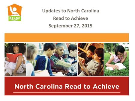 Updates to North Carolina Read to Achieve September 27, 2015.