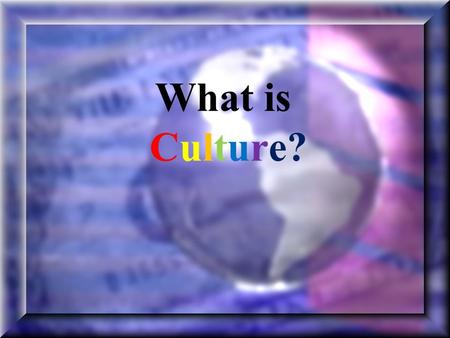 What is Culture? Key Culture Question #1 …… Are you …… –Team Peeta???? or –Team Gale????