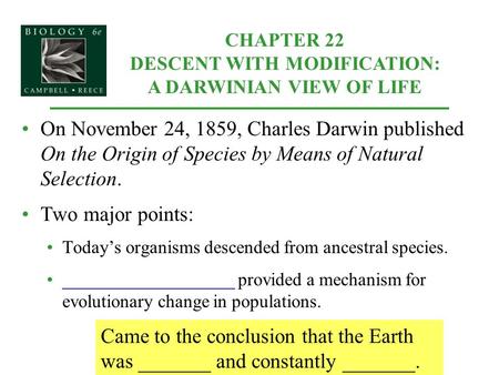 CHAPTER 22 DESCENT WITH MODIFICATION: A DARWINIAN VIEW OF LIFE On November 24, 1859, Charles Darwin published On the Origin of Species by Means of Natural.