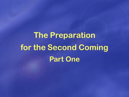 The Preparation for the Second Coming Part One. Jesus Second Coming Persecution In Rome Patriarchs United Kingdom Divided Kingdom Papal Captivity Preparation.