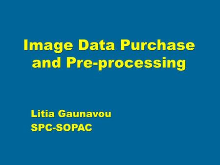 Image Data Purchase and Pre-processing Litia Gaunavou SPC-SOPAC.