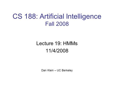 CS 188: Artificial Intelligence Fall 2008 Lecture 19: HMMs 11/4/2008 Dan Klein – UC Berkeley 1.