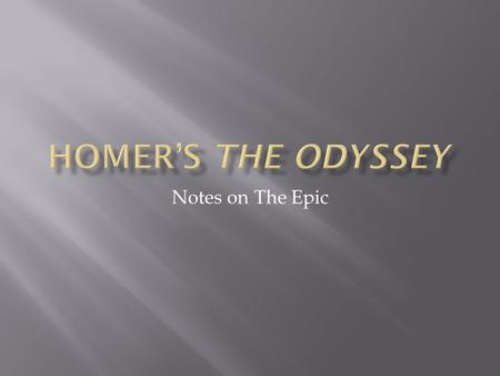 Notes on The Epic.  Superhuman strength, craftiness, confidence  Helped and harmed by interfering gods  Represents ideals and values considered admirable.