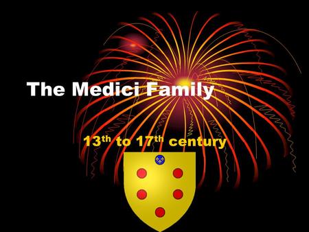 The Medici Family 13 th to 17 th century. Power and Wealth The Medici family was an influential family from Florence The family produced three popes and.