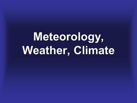 Meteorology, Weather, Climate. So, what’s meteorology?