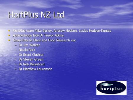 HortPlus NZ Ltd HortPlus team Mike Barley, Andrew Hodson, Lesley Hodson-Kersey HortPlus team Mike Barley, Andrew Hodson, Lesley Hodson-Kersey Acknowledge.