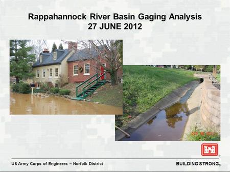 BUILDING STRONG ® US Army Corps of Engineers – Norfolk District Rappahannock River Basin Gaging Analysis 27 JUNE 2012.