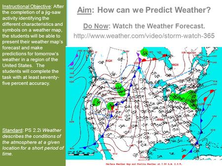 Instructional Objective: After the completion of a jig-saw activity identifying the different characteristics and symbols on a weather map, the students.