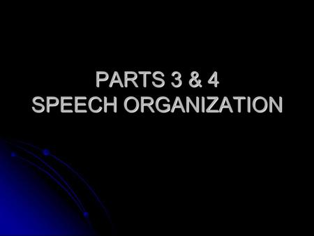 PARTS 3 & 4 SPEECH ORGANIZATION. Selecting a topic Subject - a broad area of knowledge Subject - a broad area of knowledge Topic- some specific aspect.