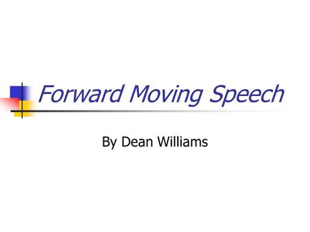 Forward Moving Speech By Dean Williams.