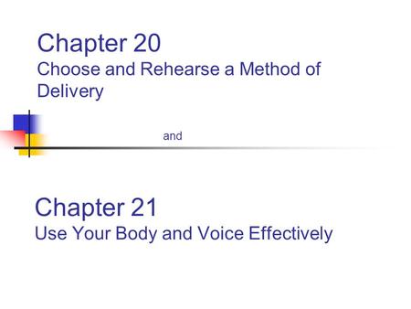 Chapter 20 Choose and Rehearse a Method of Delivery and