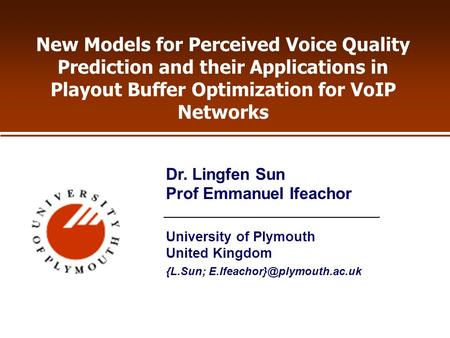 New Models for Perceived Voice Quality Prediction and their Applications in Playout Buffer Optimization for VoIP Networks University of Plymouth United.