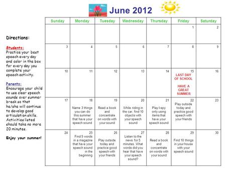 SundayMondayTuesdayWednesdayThursdayFridaySaturday 12 3456789 101112131415 LAST DAY OF SCHOOL HAVE A GREAT SUMMER 16 1718 Name 3 things you can do this.