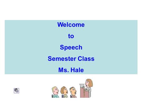 Welcome to Speech Semester Class Ms. Hale. Attention Getter  We usually need.