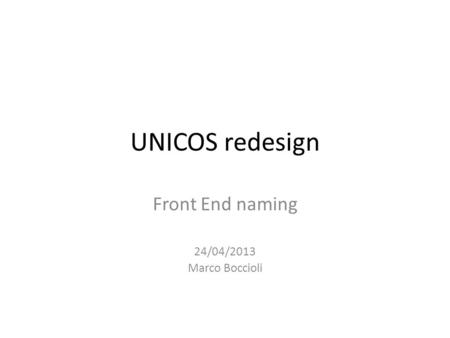 UNICOS redesign Front End naming 24/04/2013 Marco Boccioli.