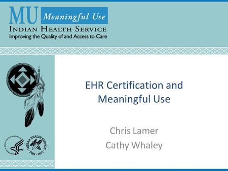 EHR Certification and Meaningful Use Chris Lamer Cathy Whaley.