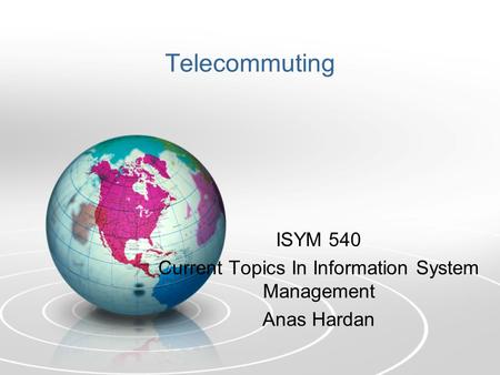 Telecommuting ISYM 540 Current Topics In Information System Management Anas Hardan.