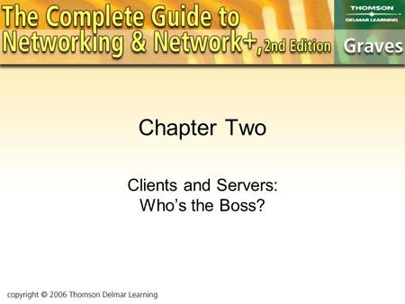 Chapter Two Clients and Servers: Who’s the Boss?.