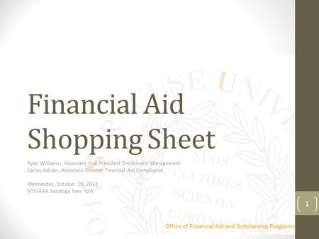 Office of Financial Aid and Scholarship Programs Financial Aid Shopping Sheet Ryan Williams, Associate Vice President Enrollment Management Carlos Adrian,