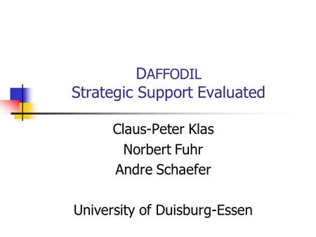 D AFFODIL Strategic Support Evaluated Claus-Peter Klas Norbert Fuhr Andre Schaefer University of Duisburg-Essen.