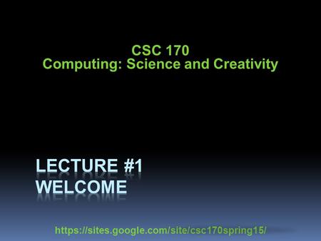 CSC 170 Computing: Science and Creativity https://sites.google.com/site/csc170spring15/