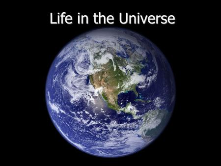 Life in the Universe. “There are infinite worlds both like and unlike this world of ours...We must believe that in all worlds there are living creatures.