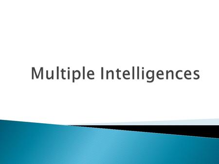  “It is of the utmost importance that we recognize and nurture all the varied human intelligences and all of the combinations of intelligences. We are.