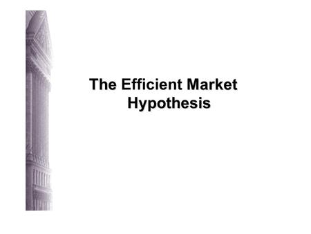 The Market Hypothesis The Efficient Market Hypothesis.