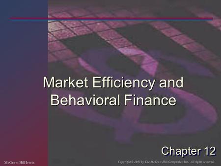 McGraw-Hill/Irwin Copyright © 2005 by The McGraw-Hill Companies, Inc. All rights reserved. Chapter 12 Market Efficiency and Behavioral Finance.