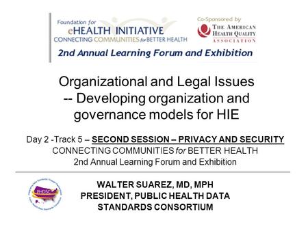 Organizational and Legal Issues -- Developing organization and governance models for HIE Day 2 -Track 5 – SECOND SESSION – PRIVACY AND SECURITY CONNECTING.