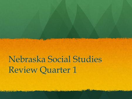 Nebraska Social Studies Review Quarter 1. What are the goldenrod and cottonwood? a). State landmarks b). Prairie crops c). State Symbols d). National.