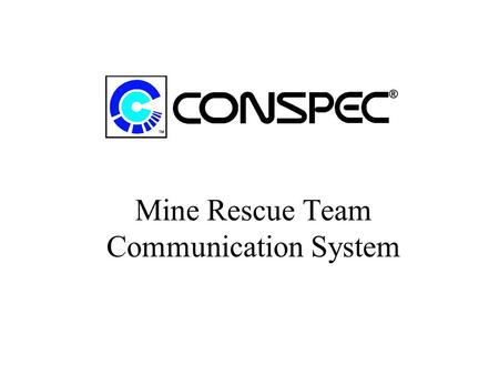 Mine Rescue Team Communication System. Characteristics Medium Frequency Inductive Radio Components MSHA Approved Easy to Deploy Battery Powered.