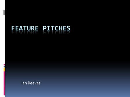 Ian Reeves. What you’ll need  Market knowledge  An idea  A hook  Research  Contacts  Pictures  Luck  Persistence.