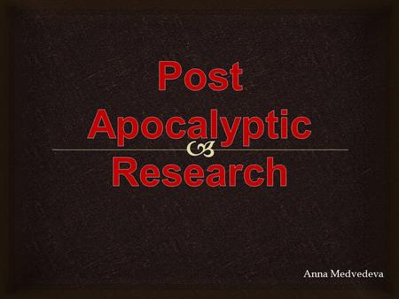 Anna Medvedeva.   Usually in post apocalyptic genres it is about survival of people while a drastic change (mostly a disaster) has occurred in the world.