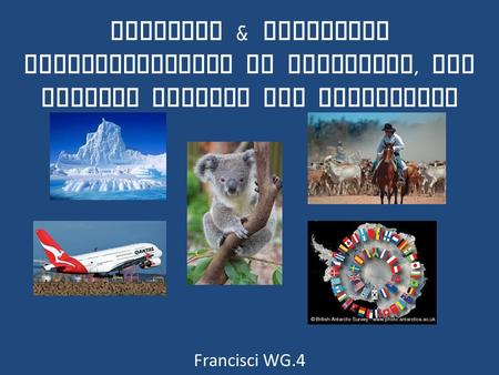 Economic & Political Characteristics of Australia, the Pacific Islands and Antarctica Francisci WG.4.