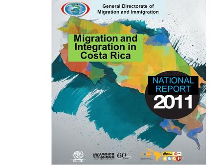 Migration and Integration in Costa Rica NATIONAL REPORT General Directorate of Migration and Immigration.