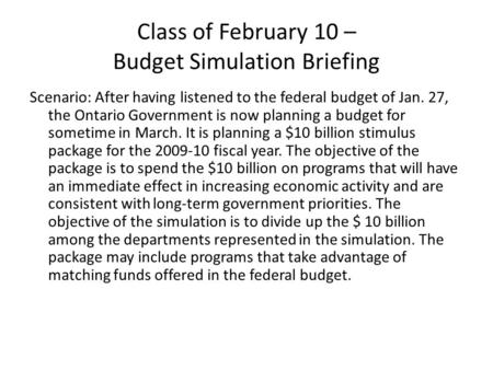 Class of February 10 – Budget Simulation Briefing Scenario: After having listened to the federal budget of Jan. 27, the Ontario Government is now planning.