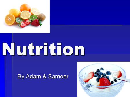 Nutrition By Adam & Sameer Carbohydrates  Are a class of foods that includes sugars and starches  There are 3 types of carbohydrates : starch, sugar,