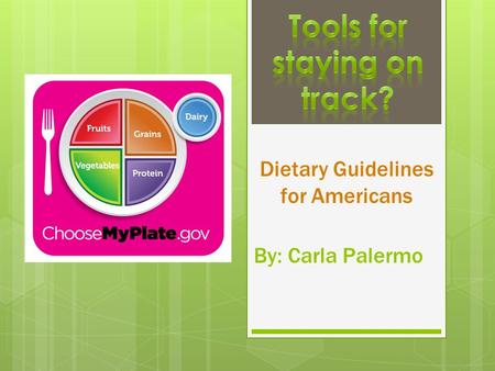 By: Carla Palermo Dietary Guidelines for Americans.