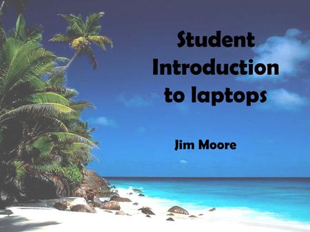 Student Introduction to laptops Jim Moore. Laptop Basics Care of laptop Power switch/battery Floppy drive Mouse Sound & Jacks USB and Firewire CD player.