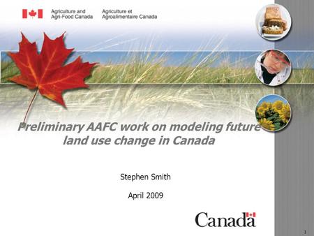 08-058-dp 1 Preliminary AAFC work on modeling future land use change in Canada Stephen Smith April 2009.