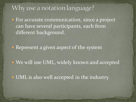 For accurate communication, since a project can have several participants, each from different background. Represent a given aspect of the system We will.