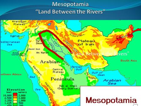 Mesopotamia “Land Between the Rivers”