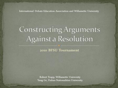 Robert Trapp, Willamette University Yang Ge, Dalian Nationalities University 2010 BFSU Tournament International Debate Education Association and Willamette.